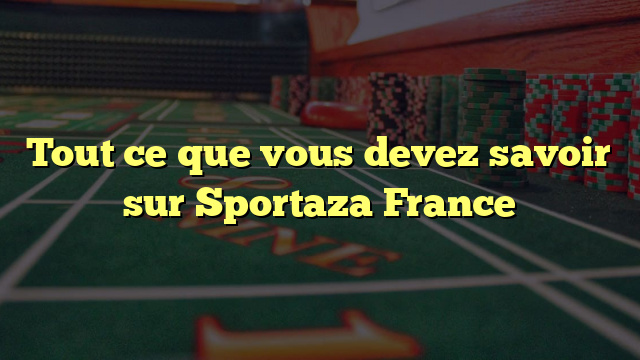 Tout ce que vous devez savoir sur Sportaza France