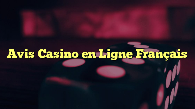 Avis Casino en Ligne Français