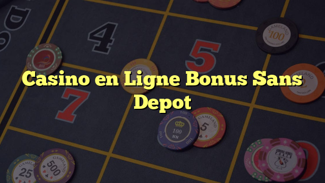 Casino en Ligne Bonus Sans Depot