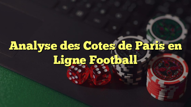 Analyse des Cotes de Paris en Ligne Football