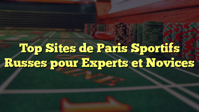 Top Sites de Paris Sportifs Russes pour Experts et Novices