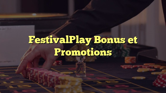 FestivalPlay Bonus et Promotions