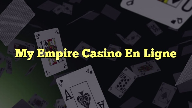 My Empire Casino En Ligne