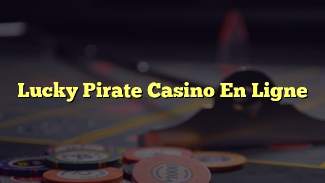 Lucky Pirate Casino En Ligne