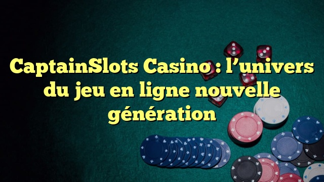 CaptainSlots Casino : l’univers du jeu en ligne nouvelle génération